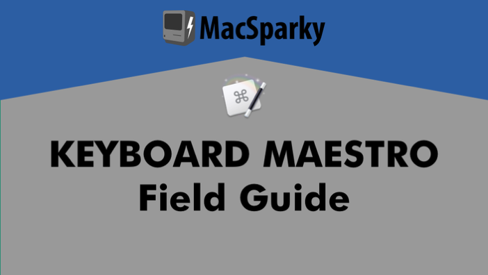 Keyboard Maestro Field Guide