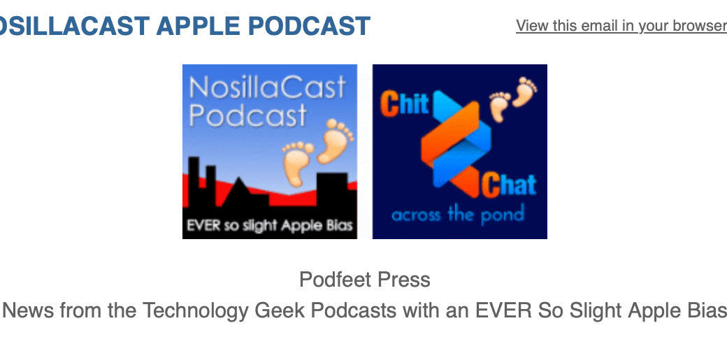 Podfeet Press banner showing NosillaCast and Chit Chat Across the Pond logos and it says "News from the Technology Geek Podcasts with an EVER So Slight Apple Bias"